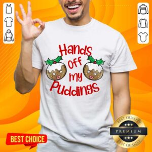 Perfect Christmas Hands Off My Puddings Funny Christmas Gift For Women Shirt