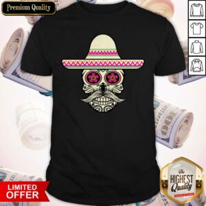 Mexian Skull Wear Hat Day Of The Dead Shirt