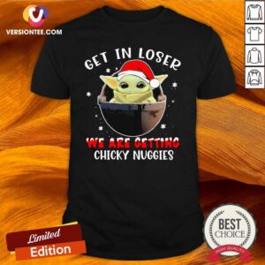 Hot Baby Yoda Hat Santa Get In Loser We’re Getting Chicky Nuggies Shirt