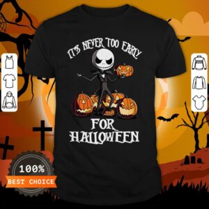 Its Never Too Early For Jack Pumpkin Halloween Shirt