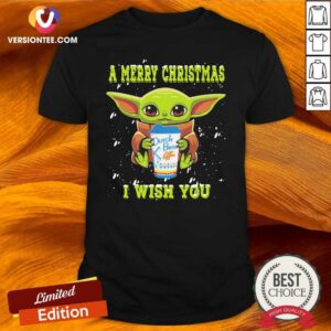 Hot Baby Yoda A Merry Christmas Drink Dutch Bros Coffee I Wish You Christmas Shirt