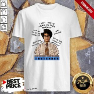 I Do Not Think Id Flourish In A Prison Environment Good Morning That Is A Nice Tnetennba Shirt