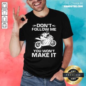 Nice Sport Bike Dont Follow Me You Wont Make It Shirt