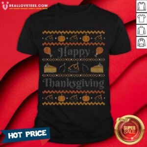 Sweet Happy Thanksgiving, Ugly Thanksgiving Sweater Shirt