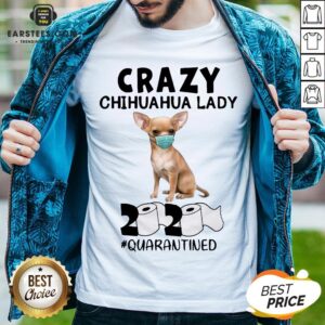 Nice Crazy Chihuahua Lady Mask 2020 Toilet Paper Quarantined Shirt