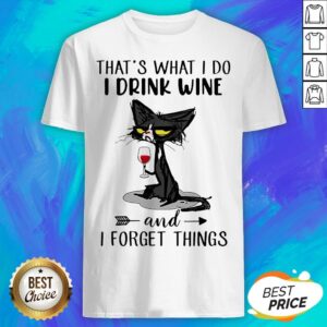 Black Cat That's What I Do I Drink Wine And Forget Things Shirt