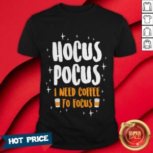 Hocus Pocus I Need Coffe To Focus Halloween Shirt