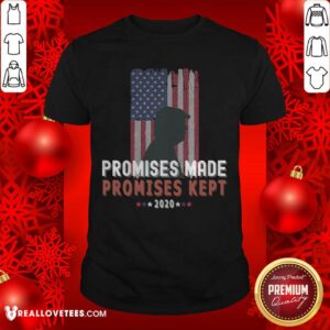 Pro Promises Made Promises Kept Pro Trump 2020 American Flag Shirt