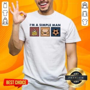 Funny I Am A Simple Man Beer Boob And Soccer Shirt