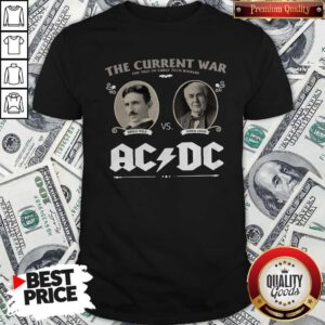 The Current War The Tale Of Early Tech Rivalry Nikola Thomas Edison Ac Dc Shirt