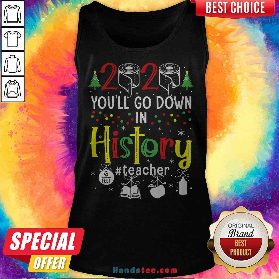 Colorful 2020 Toilet Paper You’ll Go Down In History Teacher Christmas Shirt