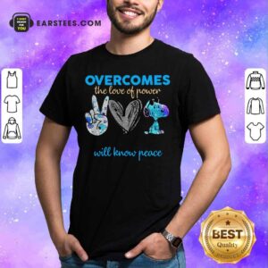 Overcomes The Love Of Power Will Know Peace Love Snoopy Shirt