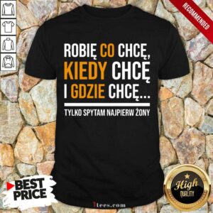 Original Koszulka Damska Robię Co Chcę Kiedy Chcę I Gdzie Chcę Shirt