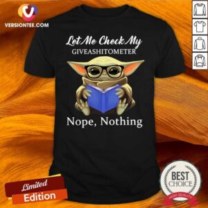 Good Baby Yoda Let Me Check My Giveashittometer Nope Nothing Shirt