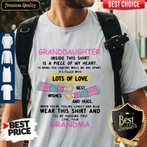 Granddaughter Inside This Shirt Is A Piece Of My Heart Lots Of Love Grandma Shirt