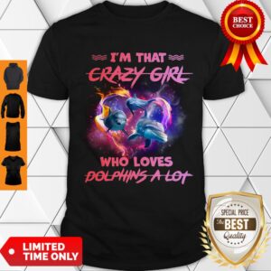 Official I’m Crazy Girl Who Loves Dolphins Lot Shirt