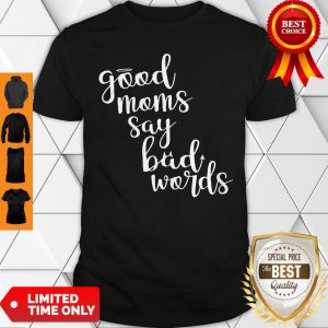 Cute Good Moms Say Bad Words Mother’s Day Shirt