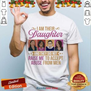 Original I’m Their Daughter And They Did Not Raise Me To Accept Abuse Rbg Michelle Kamala Feminist Shirt