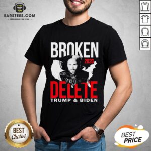 Top Broken 2020 Delete Trump And Biden Shirt