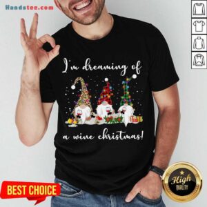 Premium Three Gnomes I’m Dreaming Of A Wine Christmas Gift Shirt