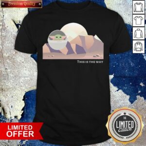 Awesome Baby Yoda This Is The Way Shirt