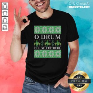 Perfect O Drum All Ye Faithful Bass Drum Tacky Ugly Christmas Shirt