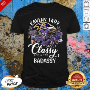 Nice Baltimore Ravens Team Sassy Classy And A Tad Badassy Shirt
