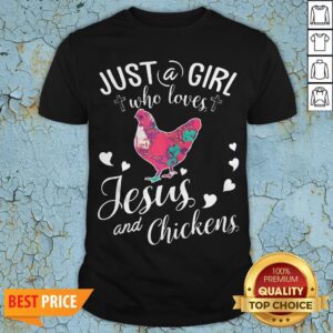 Just A Girl Who Loves Jesus And Chickens Shirt