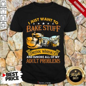 Bake Stuff Drink Whisky Adult Problems Shirt