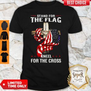 American Flag Stand For The Flag Kneel For The Cross Shirt