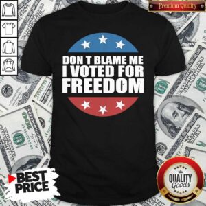 Cute Don’t Blame Me I Voted For Freedom Republican Pro Trump Election Shirt