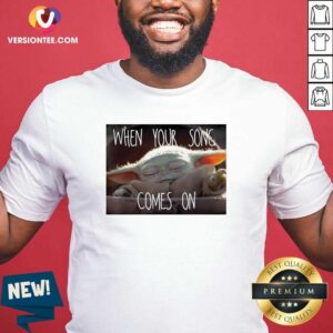 Good Baby Yoda When Your Song Comes On 2021 Shirt