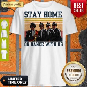 Funny Stay Home Or Dance With Us Shirts