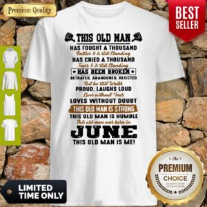 Nice This Old Man Has Fought A Thousand Shirt