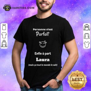 Pretty Personne N’est Parfait Enfin A Part Laura Shirt