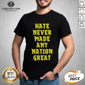 Awesome Hate Never Made Any Nation Great Shirt