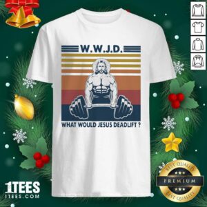 Hot Wwjd What Would Jesus Deadlift Vintage Shirt