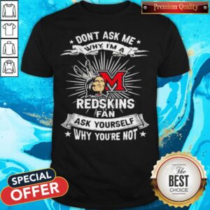 Don't Ask Me Why I'm A Miami Redskins Fan Ask Yourself Why You're Not Lightning Shirt