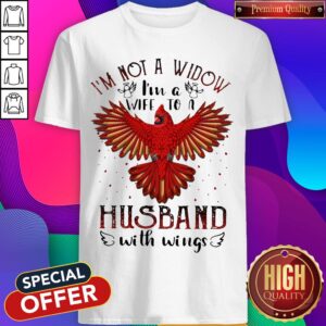 I'm Not A Widow I'm A Wife To A Husband With Wings Shirt