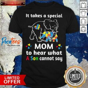 Elephant It Takes A Special Mom To Hear What A Son Cannot Say Shirt