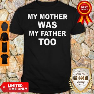 Top My Mother Was My Father Too Shirt