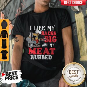 Funny I Like My Racks Big And My Meat Rubbed Vintage Shirt