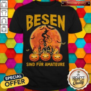 Top Besen Sind Fur Amateure Man Pumpkin Halloween Shirt