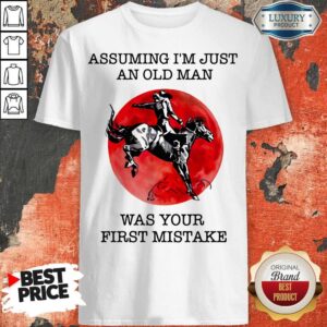 Assuming I'm Just An Old Man Was Your First Mistake Horse Sunset Shirt