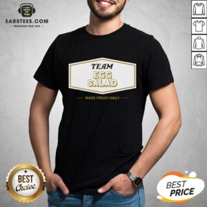 Funny Team Egg Salad Made Fresh Daily Shirt