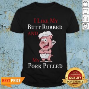 I Like My Butt Rebbed And My Pork Pulled Classic T-Shirt