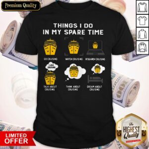 Things I Do In My Spare Time Go Cruitch Cruising Shirt
