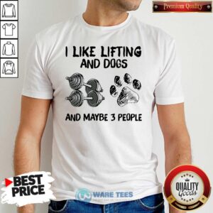 Funny I Like Lifting And Dogs And Maybe 3 People Lover Gyms Shirt