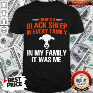 Awesome Cow There’s A Black Sheep In Every Family In My Family It Was Me Shirt