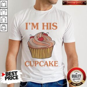 Awesome I’m His Cupcake Shirt